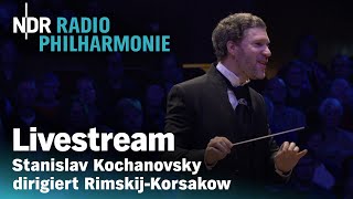 LIVE Stanislav Kochanovsky dirigiert RimskijKorsakow  NDR Radiophilharmonie [upl. by Arateehc622]