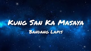 Kung San Ka Masaya  Bandang Lapis Lyrics [upl. by Bunting]