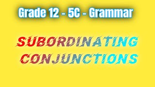 Grade 12  5C Grammar  Subordinating conjunctions in adverbial clauses များအကြောင်း။ ၁ [upl. by Claretta]