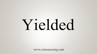 How To Say Yielded [upl. by Sterrett]