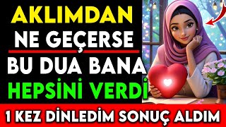 AKLIMDAN NE GEÇERSE BU DUA BANA HEPSİNİ VERDİ  1 KEZ DİNLEDİM SONUÇ ALDIM [upl. by Blithe]