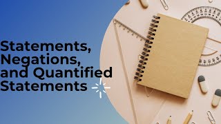 Statements Negations and Quantified Statements [upl. by Akcirred]