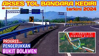 AKSES TOL BANDARA KEDIRI TERKINI 2024 PROGRES PENGERUKKAN BUKIT BOLAWEN [upl. by Cud]