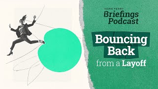 Bouncing Back from a Layoff  Briefings Podcast  Presented by Korn Ferry [upl. by Goldie]