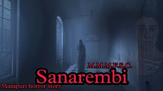 Sanarembi  Manipuri horror story  Makhal Mathel Manipur full Story collection [upl. by Relyc]