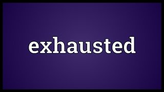 Exhausted Meaning [upl. by Dominic607]