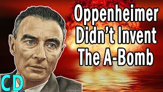 If Oppenheimer Didn’t Invent the Atomic Bomb Who Did [upl. by Brott]