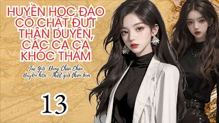 13  Huyền học đạo cô chặt đứt thân duyên các ca ca khóc thảm  Huyền Học  Phong Thủy [upl. by Nnaeus]