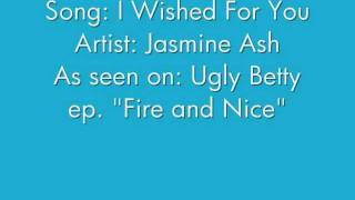 I Wished For You Jasmine Ash LYRICS Ugly Betty ep quotFire and Nicequot [upl. by Adiell]