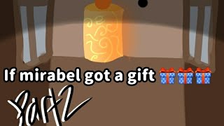 if mirabel got a gift part 2 [upl. by Ttayh]