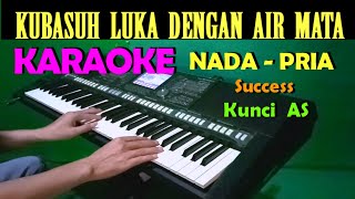 Kubasuh Luka Dengan Air Mata  Success  KARAOKE Nada Cowok  Pria HD [upl. by Saihttam]