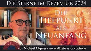 Der Tiefpunkt als Neuanfang  Dezember 2024  Astrologische Monatsprognose von Michael Allgeier [upl. by Felicity94]