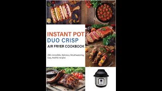 Instant Pot Duo Crisp Air Fryer Cookbook 200 Incredible Delicious Mouthwatering Easy Healthy [upl. by Jenne]