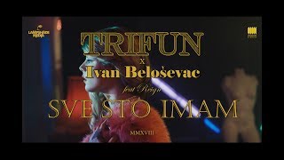 Trifun x Ivan Beloševac  Sve Što Imam feat REIGN OFFICIAL VIDEO 2018 [upl. by Heiskell584]