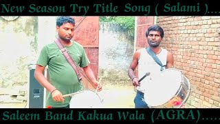 New Season Try Title Song Salami SALEEM BAND KAKUA AGRA Ajay Bhai Anil Bhai [upl. by Blake]