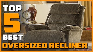 Top 5 Best Oversized Recliners Reviews 2023 RANKED [upl. by Esil]