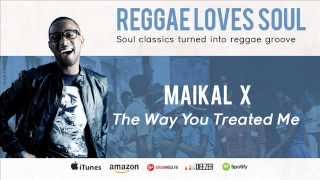 Maikal X  The Way You Treated Me [upl. by Harat237]