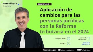 Aplicación de cambios para las personas jurídicas con la Reforma tributaria en el 2024 [upl. by Emlynne276]