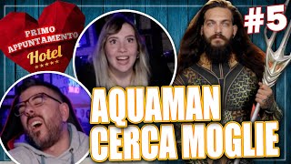 AQUAMAN CERCA MOGLIE 🐟  Primo Appuntamento Hotel REACTION Ep5 [upl. by Thorlie353]