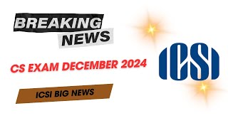 Breaking News  ICSI Exam Department Biggest Announcements CS Exam December 2024  ICSI EXAM dec 24 [upl. by Amahs]