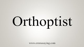 How To Say Orthoptist [upl. by Ykceb]