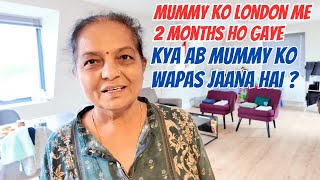 Mummy ko London me 2 month hogaye aur ab kya wapas India jaana hai [upl. by Nara546]