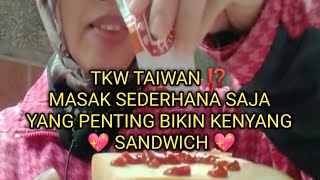 TKW TAIWAN ⁉️ WAKTUNYA MAKAN⁉️MASAK SEDERHANA SAJA YANG PENTING BIKIN KENYANG SANDWICH [upl. by Marjy]