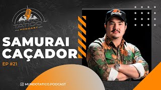 SAMURAI CAÇADOR  Mundo Tatico Podcast 21 [upl. by Varien]