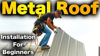 How To Install A Metal Roof EASY amp AFFORDABLE Guide for Beginners [upl. by Ynaffi]