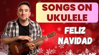 SONGS ON UKULELE  quotFeliz Navidadquot  Christmas song [upl. by Abbott]