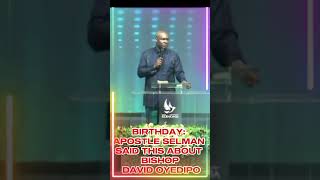 BIRTHDAY APOSTLE SELMAN SAID THIS ABOUT BISHOP DAVID OYEDEPO apostlejoshuaselman youtubeshorts [upl. by Ivory]