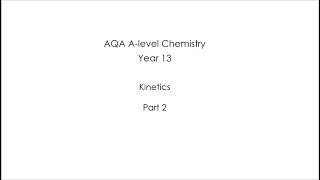 AQA Alevel Chemistry  KINETICS Y13  Part 2 [upl. by Kipper]