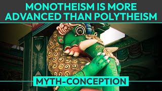 Myth Monotheism is More Advanced than Polytheism [upl. by Amanda]