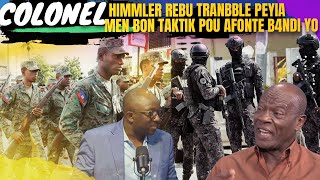 COLONEL HIMMLER REBU TRANBLE PEYI BON TAKTIK POU AFONTE B4NDI YO Ã¨SKE NÃ¨G SA YO KA DEDWI B4NDI YO [upl. by Genna]