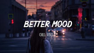 Songs to put you in a better mood  A feeling good mix [upl. by Tedi]