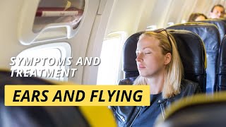 Ears and Flying Aeroplane Ear Symptoms and Treatment [upl. by Erolyat]