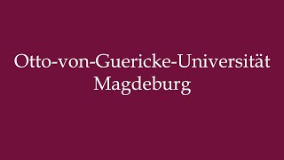 How to Pronounce OttovonGuerickeUniversität Magdeburg Correctly in German [upl. by Borg]