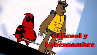 Calicool y Lobeznombre Parodia de Cálico Electrónico Deadpool y Lobezno [upl. by Blondie]