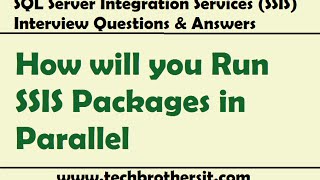 SSIS Interview Questions Answers  How will you Run SSIS Packages in Parallel [upl. by Padriac]