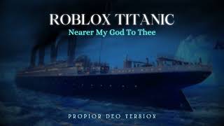 Roblox Titanic  Nearer My God To Thee Propior Version  Cover [upl. by Araccat644]