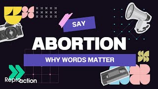 Say Abortion Why Words Matter [upl. by Ahsik]