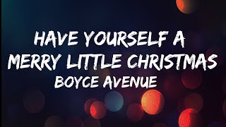 Have yourself a merry little Christmas  Boyce Avenue LYRICS [upl. by Yluj]