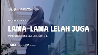 Selasar Umma  LamaLama Lelah Juga Ustadzah Tika Faiza MPsi Psikolog [upl. by Suinotna733]