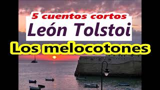 León TolstoiLos melocotonesLas tres preguntasEl origen del malGente pobreMelania y akulina [upl. by Reyam]