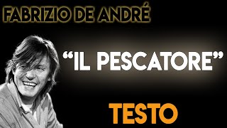 Fabrizio De Andrè  Il Pescatore TESTO ᴴᴰ lyrics [upl. by Aihsyn]