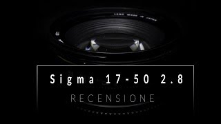 Sigma 1750 f 28  La migliore LENTE per INIZIARE RECENSIONE ITA [upl. by Macdonald]