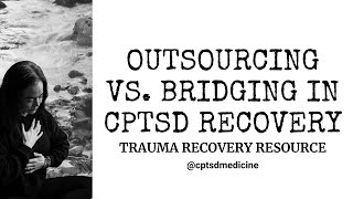 Outsourcing Vs Bridging in CPTSD Recovery [upl. by Ylerebmik]