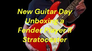 New Guitar Day Unboxing a Fender Player II Stratocaster [upl. by Aicenav]