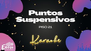 Piso 21  Puntos Suspensivos Versión Karaoke [upl. by Colville]