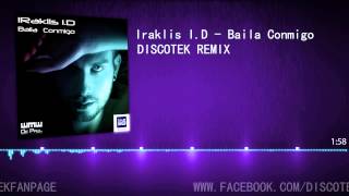 Iraklis ID  Baila Conmigo DISCOTEK Remix HQ [upl. by Drugge]